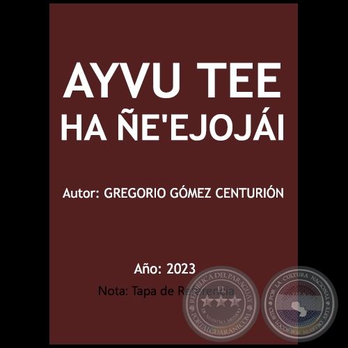 AYVU TEE HA ÑE'EJOJÁI - Autor: GREGORIO GÓMEZ CENTURIÓN - Año 2023